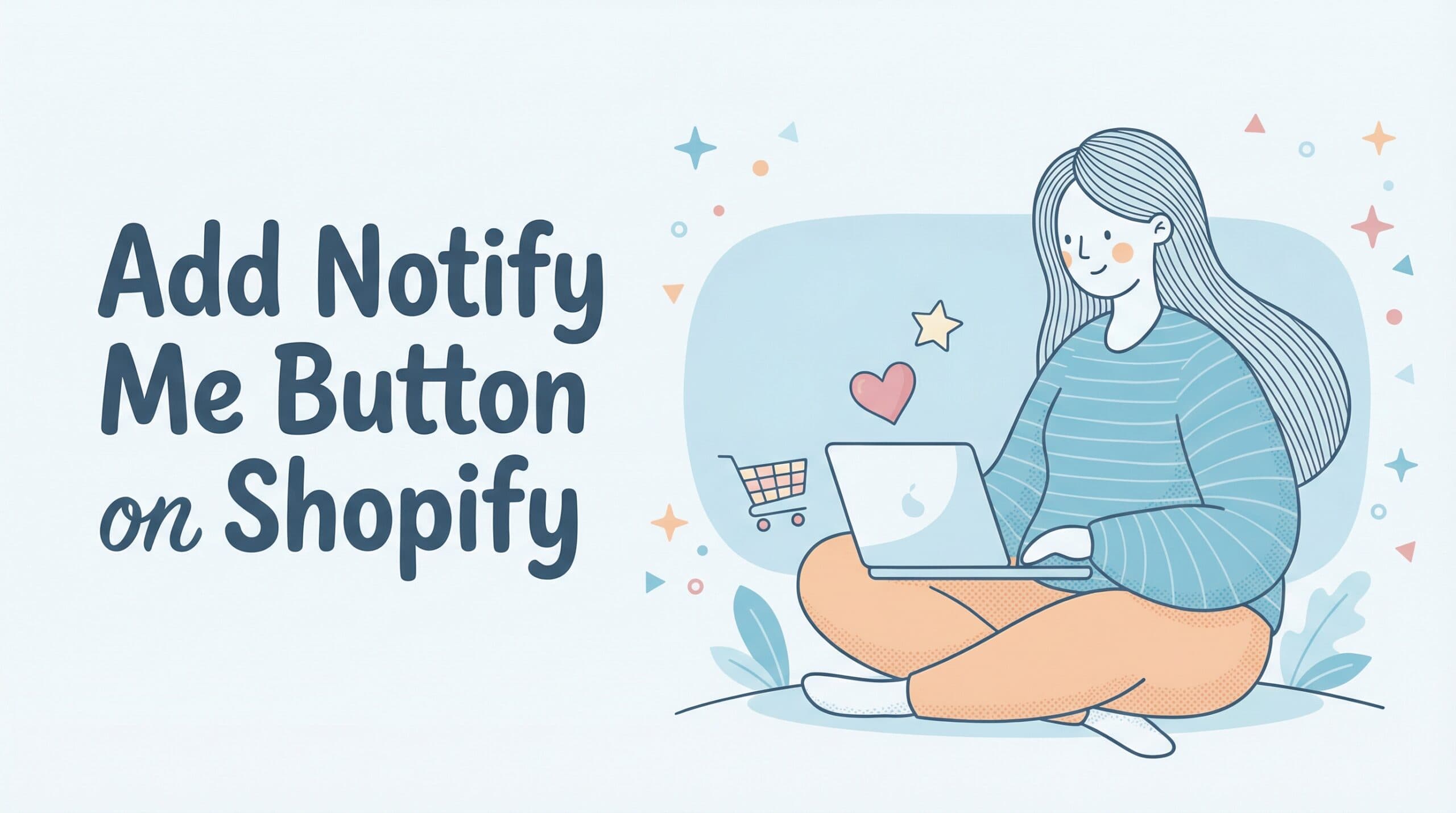 Featured image for How to Add a Notify Me Button on Shopify (No Code, 5 Minutes)